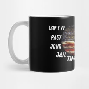 Isn't it past your jail time Mug